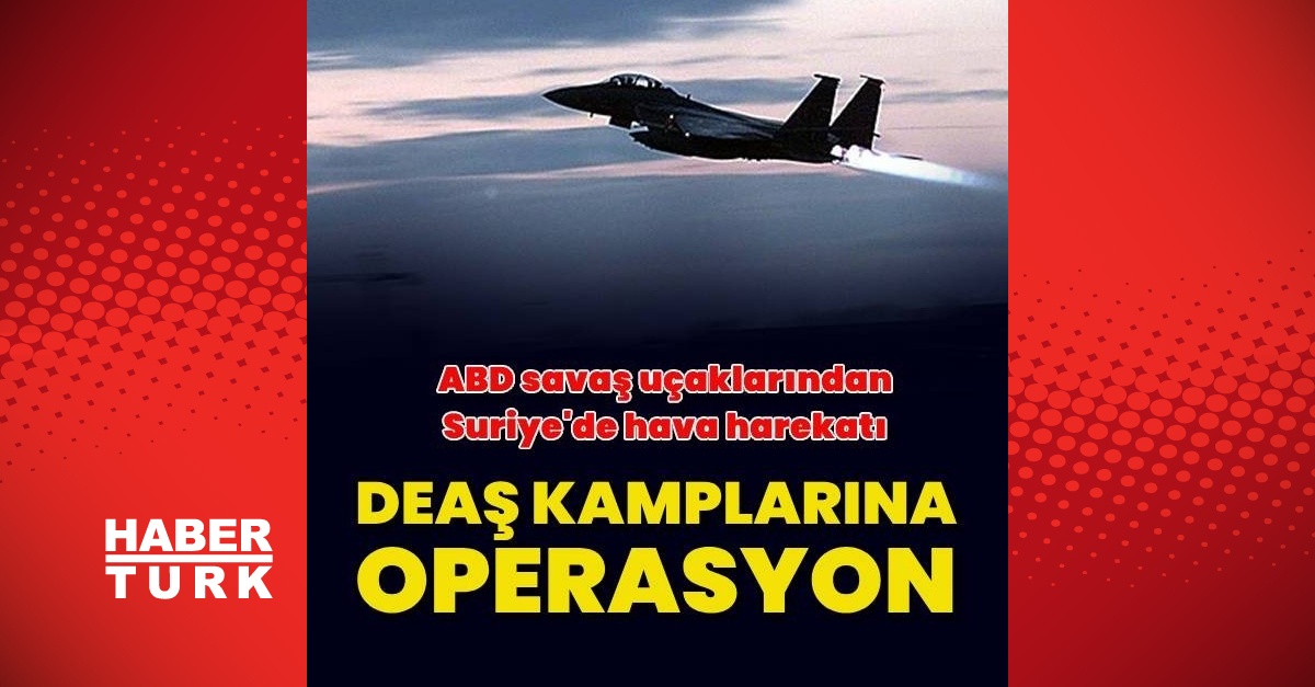 ABD jetleri DEAŞ kamplarını hedef alan hava saldırısı düzenledi